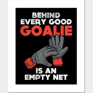 Behind Every Good Goalie Is An Empty Net Posters and Art